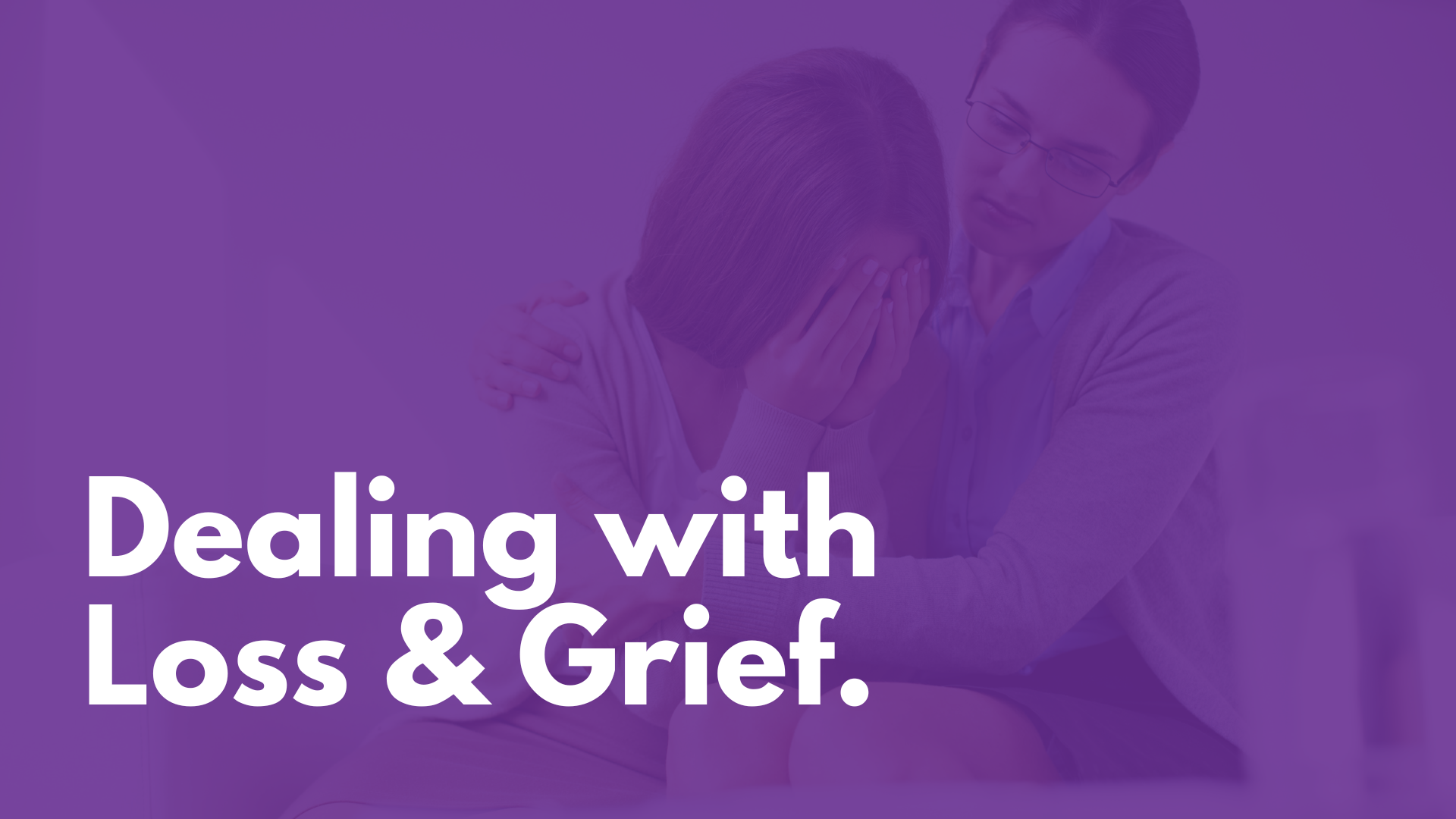 Dealing with Loss & Grief